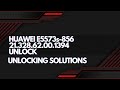 Huawei E5573s-856 21.328.62.00.1394 Chinese Device Unlocking | Fix Network | Unlocking Solutions