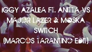 Iggy Azalea Ft. Anitta Vs. Major Lazer and MOSKA - Switch (marcos tarantino Edit) [FREE DL]