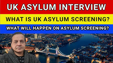England UK Asylum Rules and Asylum Screening Interview what will happen....