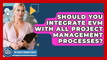 Should You Integrate EVM With All Project Management Processes? - The Project Manager Toolkit