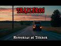 1 Hora de Historias de Terror Reales de Traileros   Relatos de Horror