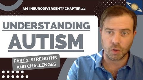 Chapter 22 Understanding Autism Part 2: Strengths & Challenges