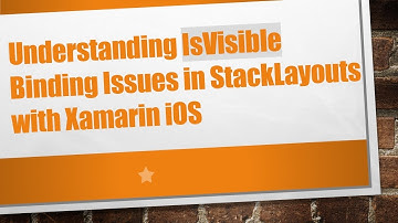 Understanding IsVisible Binding Issues in StackLayouts with Xamarin iOS