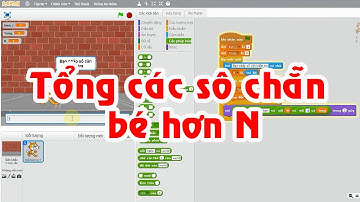 Giải các bài Pascal cơ bản bằng scratch: Bài 2 - Tính tổng các số chẵn nhỏ hơn N?
