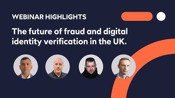 Webinar Highlights: The future of fraud and digital identity verification in the UK