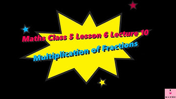 Maths Class 5 Lesson 6 Lecture 10 Multiplication of Fractions CBSE Math Magic Monica Chadha
