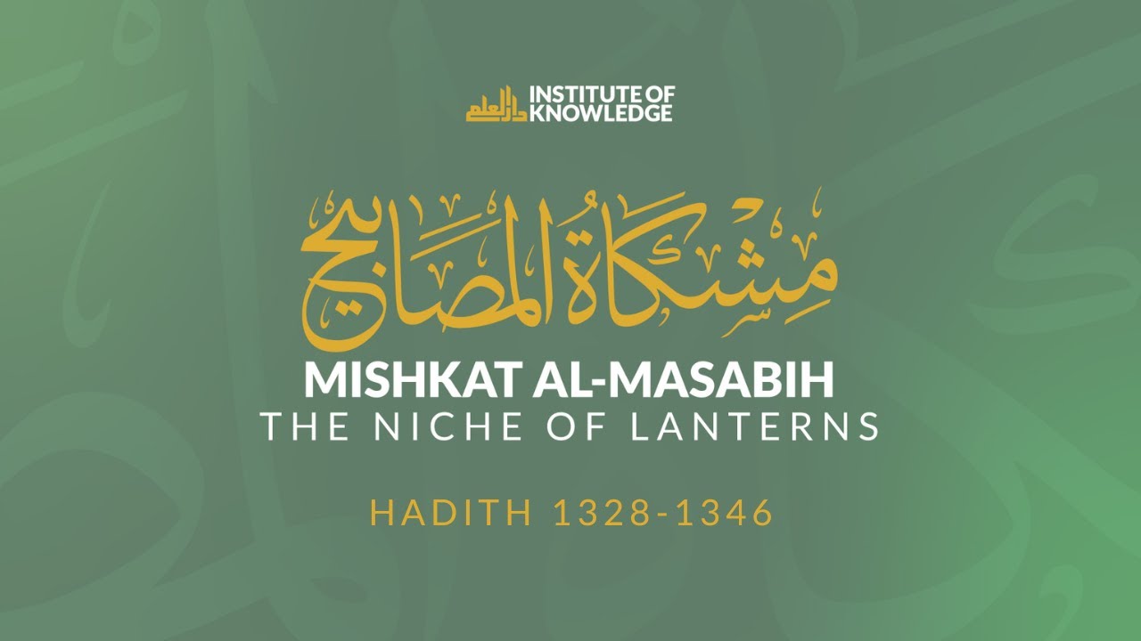 Journey Through Mishkat al-Masabih: Exploring Prophetic Wisdom | Lesson 85 | Hadith 1328-1346