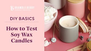 How to Test Soy Wax Candles - Tips from a Candle Expert | Bramble Berry
