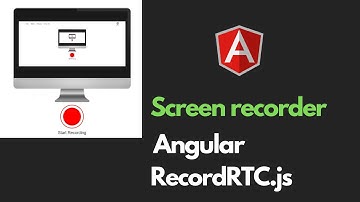 Screen Recording using Angular/RecordRTC.js (Tutorial)
