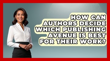 How Can Authors Decide Which Publishing Avenue Is Best for Their Work? - The Prose Path