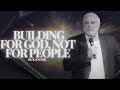Rick Joyner I Building for God, Not for People I Rick Joyner