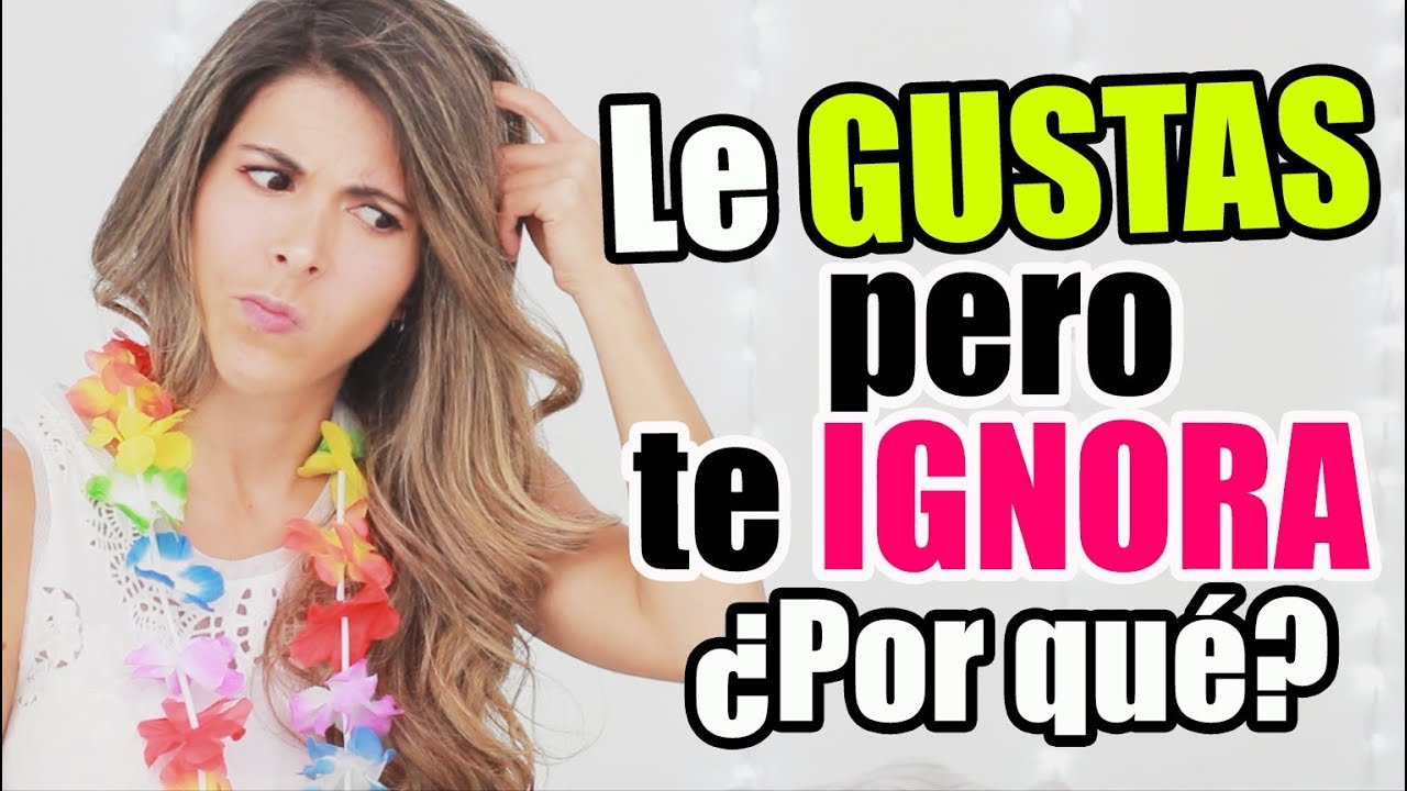 Si le GUSTAS a ese CHICO por qué te EVITA o te IGNORA - Lau