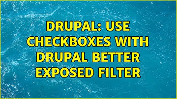 Drupal: Use Checkboxes with Drupal Better Exposed filter (2 Solutions!!)