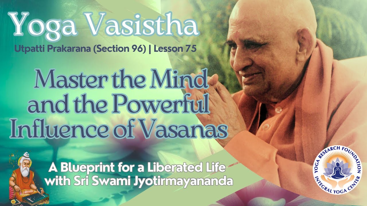 Master the Mind & the Powerful Influence of Vasanas | Yoga Vasistha #75 ...
