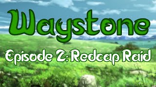 WAYSTONE Episode 2: Redcap Raid!