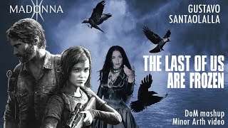 Madonna - Gustavo Santaolalla The Last Of Us Are Frozen Dom Mashup, Minor Arth Video