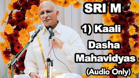 Sri M - (Short Audio) - 1) Kaali - The Dasha Mahavidyas