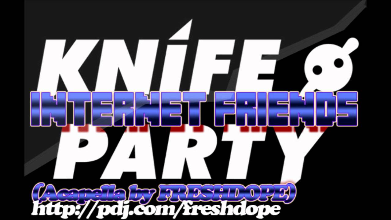 Knife Party Internet Friends Acapella [by Freshdope] Download Youtube