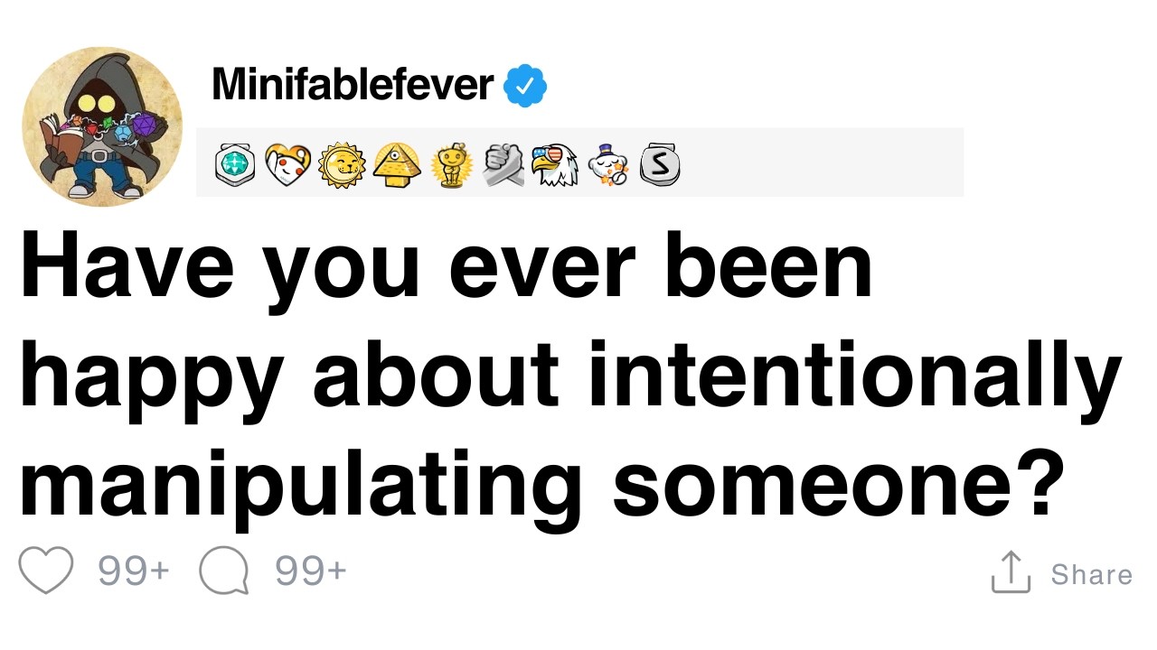 Have you ever been happy about intentionally manipulating someone? [FULL STORY]