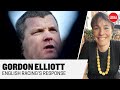 GORDON ELLIOTT | How English racing reacted to the controversy | Lydia Hislop