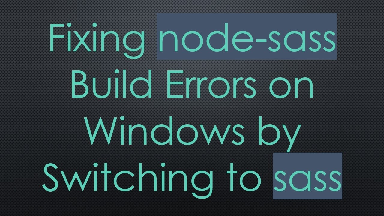 Fixing node-sass Build Errors on Windows by Switching to sass