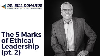 The 5 Marks of Ethical Leadership (pt. 2)