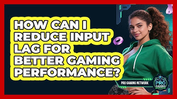How Can I Reduce Input Lag For Better Gaming Performance? - Pro Gaming Network
