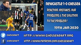 NEWCASTLE 1-0 CHELSEA | REACTION | MISTAKES | OUR PROBLEMS | THE SOLUTIONS TO THE PROBLEM.
