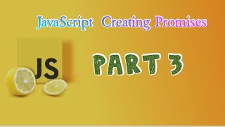Javascript  Creating promises (Part 3)