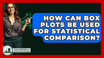How Can Box Plots Be Used For Statistical Comparison? - The Friendly Statistician