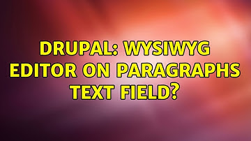Drupal: WYSIWYG editor on Paragraphs text field? (2 Solutions!!)