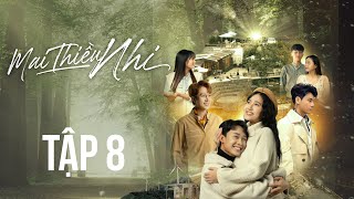 Mai Thiều Nhi | Tập 8 Full: Nỗi sợ - Ước mơ | Phim chữa lành