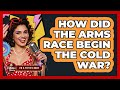 How Did The Arms Race Begin The Cold War? - Im a 50s Baby