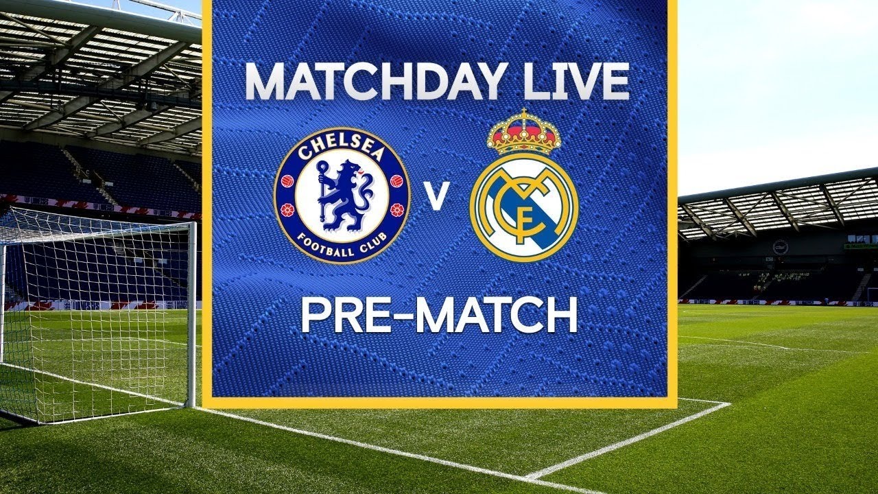 Matchday Live Chelsea v Real Madrid Pre-Match Champions League Matchday