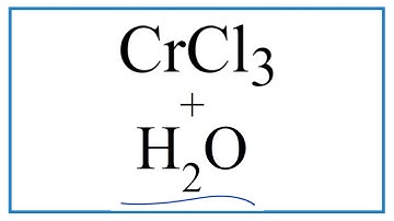 Equation for CrCl3 + H2O     |  Chromium (III) chloride + Water