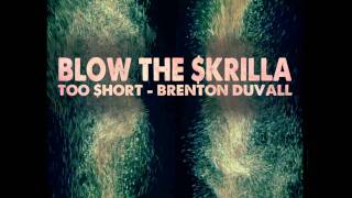 Brenton Duvall - Blow The Skrilla [Ft. Too $hort & Skrillex] [Free Download]