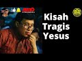 Kisah Tragis Yesus || Kajian Dokumen