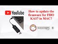 How to update the firmware for FIIO KA17 in MAC?