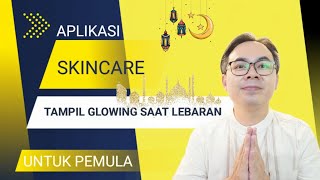 SKINCARE GLOWING DAN HALAL UNTUK LEBARAN