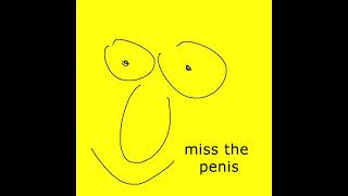 miss the penis