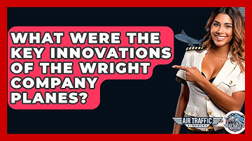 What Were The Key Innovations Of The Wright Company Planes? - Air Traffic Insider