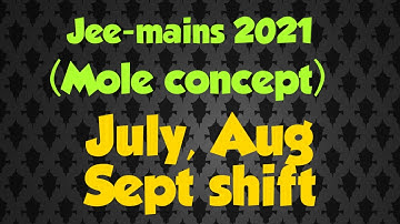 Jee-mains 2021  ( Mole concept ) July ,Aug-sep  shift with explanation