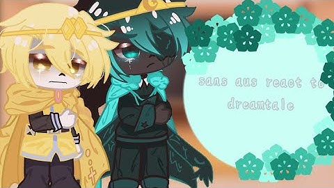 sans aus react to dreamtale  1/?? //sans aus // gacha club //