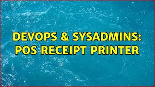 DevOps & SysAdmins: Pos receipt printer (3 Solutions!!)