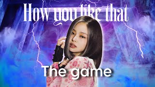 @BLACKPINK How You Like That The Game Jennie Edition