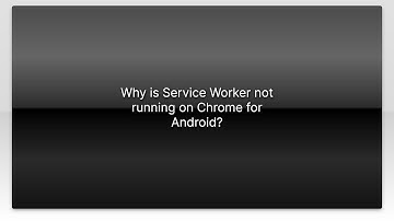 Why is Service Worker not running on Chrome for Android?