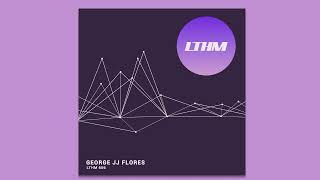LTHM 656 - House + Techno Podcast - George JJ Flores