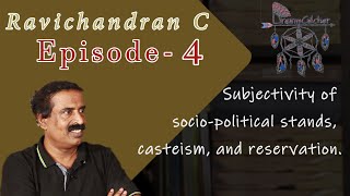 Age Of Reason | Ravichandran C | Ep04 -Subjectivity of sociopolitical stands, casteism, reservation.