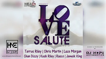 Love Salute Riddim (Mix) Tarrus Riley, Chris Martin, Laza Morgan, Chan Dizzy, Jameik King,Kush Riley