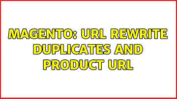 Magento: URL Rewrite Duplicates and Product URL (2 Solutions!!)